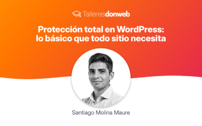 Protección total en WordPress: lo básico que todo sitio necesita